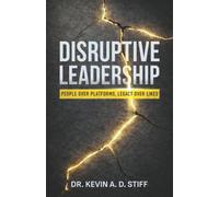 Disruptive Leadership: People Over Platforms, Legacy Over Likes