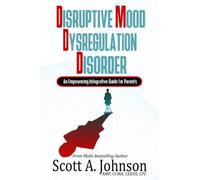 Disruptive Mood Dysregulation Disorder: An Empowering Integrative Guide for Parents
