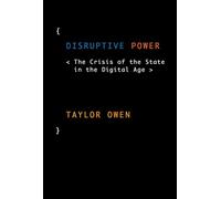 Disruptive Power: The Crisis of the State in the Digital Age (Oxford Studies in Digital Politics)