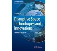 Disruptive Space Technologies and Innovations: The Next Chapter (Space and Society)