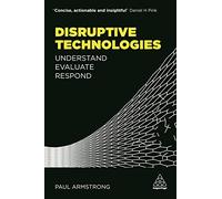 Disruptive Technologies: Understand, Evaluate, Respond