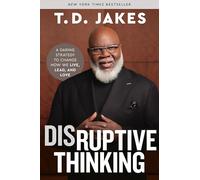 Disruptive Thinking: A Daring Strategy to Change How We Live, Lead, and Love