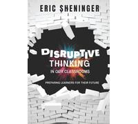 Disruptive Thinking in Our Classrooms: Preparing Learners for Their Future