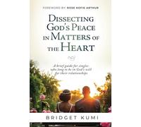 Dissecting God's Peace in Matters of the Heart: A Brief Guide for Singles Who Long to Be in God's Will for Their Relationships