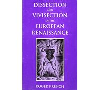Dissection and Vivisection in the European Renaissance