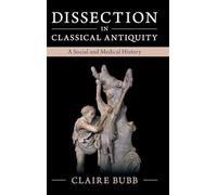 Dissection in Classical Antiquity: A Social and Medical History