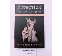 Dissection in Classical Antiquity: A Social and Medical History