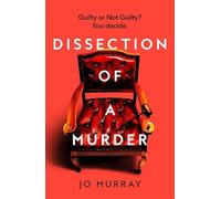 Dissection of a Murder: The Unmissable And Explosive Courtroom Thriller For Fans Of Blood Orange, Apple Tree Yard And The Silent Patient