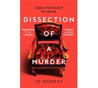 Dissection of a Murder: The Unmissable, Explosive Instant Sunday Times Bestselling Courtroom Thriller