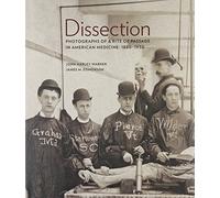Dissection: Photographs of a Rite of Passage in American Medicine 1880 1930