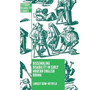 Dissembling Disability in Early Modern English Drama (Literary Disability Studies)