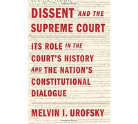 Dissent and the Supreme Court: Its Role in the Court's History and the Nation's Constitutional Dialogue