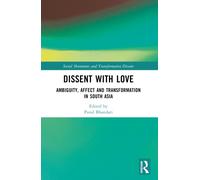 Dissent with Love : Ambiguity, Affect and Transformation in South Asia