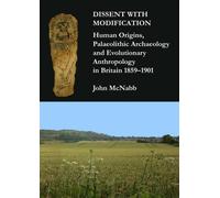 Dissent with Modification: Human Origins, Palaeolithic Archaeology and Evolutionary Anthropology in Britain 1859-1901