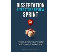 Dissertation Literature Review Sprint: Finish & Defend Your Chapter in 30 Days-Powered by AI (AI-Powered Research Toolkit - A Mastering Research Series)