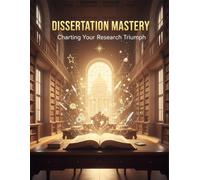 Dissertation Mastery: Charting Your Research Triumph