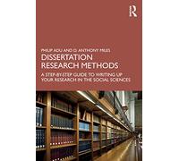 Dissertation Research Methods: A Step-by-Step Guide to Writing Up Your Research in the Social Sciences