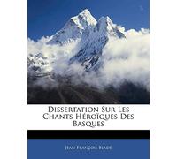 Dissertation Sur Les Chants Héroïques Des Basques