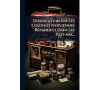 Dissertation Sur Les Colonies Nerviennes RÃ(c)pandues Dans Les Pays-bas...