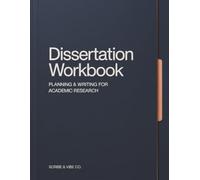Dissertation Workbook: A Step-by-Step Guide to Planning, Writing, and Completing Your Research Project: For Undergraduate, Master’s and PhD Thesis (Academic Research Workbooks)