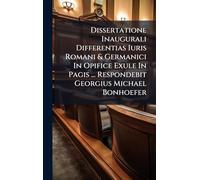 Dissertatione Inaugurali Differentias Iuris Romani & Germanici In Opifice Exule In Pagis ... Respondebit Georgius Michael Bonhoefer