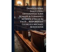 Dissertatione Inaugurali Differentias Iuris Romani & Germanici In Opifice Exule In Pagis ... Respondebit Georgius Michael Bonhoefer