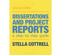 Dissertations and Project Reports: A Step by Step Guide (Bloomsbury Study Skills)
