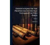 Dissertations On the Prophecies of the Old Testament in Two Parts
