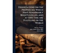 Dissertations on the Prophecies: Which Have Remarkably Been Fulfilled, and at This Time are Fulfilling in the World