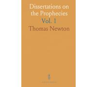 Dissertations on the Prophecies: Which Have Remarkably Been Fulfilled and at This Time Are Fulfilling in the World