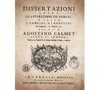 Dissertazioni sopra le Apparizioni de' Spiriti, e sopra i Vampiri, o i Redivivi d'Ungheria, di Moravia e di Silesia: Edizione anastatica della storica ... del 1751. Alta leggibilità (Anastatiche ed.)