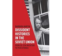 Dissident Histories in the Soviet Union: From De-Stalinization to Perestroika (Library of Modern Russia)
