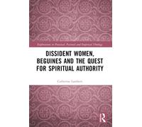 Dissident Women, Beguines, and the Quest for Spiritual Authority