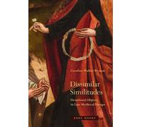 Dissimilar Similitudes - Devotional Objects in Late Medieval Europe