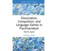 Dissociation, Compulsion, and Language Games in Psychoanalysis : Words Apart