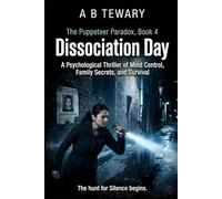 Dissociation Day: A Psychological Thriller of Mind Control, Family Secrets, and Survival: 4 (The Puppeteer Paradox Series)
