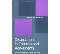 Dissociation in Children and Adolescents: A Developmental Perspective 1st (first) Edition by Putnam MD, Frank W. published by The Guilford Press (1997)