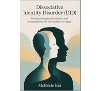Dissociative Identity Disorder (DID): Healing, Strengthening Identity, and Navigating Daily Life with Stability and Hope