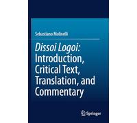 Dissoi Logoi: Introduction, Critical Text, Translation, and Commentary