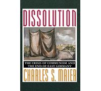 Dissolution - The Crisis of Communism & the End of East Germany