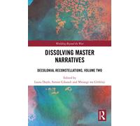 Dissolving Master Narratives : Decolonial Reconstellations, Volume Two