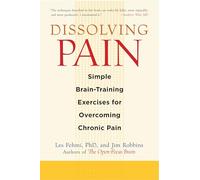 Dissolving Pain: Simple Brain-Training Exercises for Overcoming Chronic Pain
