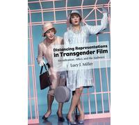 Distancing Representations in Transgender Film : Identification, Affect, and the Audience
