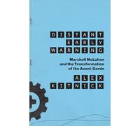 Distant Early Warning: Marshall McLuhan and the Transformation of the Avant-Garde