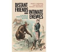 Distant Friends and Intimate Enemies : A History of American-Russian Relations