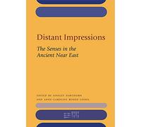 Distant Impressions: The Senses in the Ancient Near East (Rencontre Assyriologique Internationale): 60