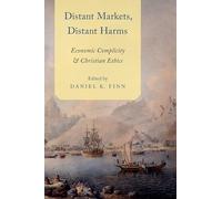 Distant Markets, Distant Harms: Economic Complicity And Christian Ethics