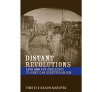 Distant Revolutions: 1848 and the Challenge to American Exceptionalism (Jeffersonian America)