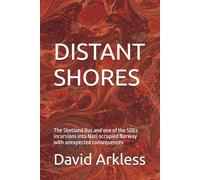 DISTANT SHORES: The Shetland Bus and one of the SOEs incursions into Nazi occupied Norway with unexpected consequences
