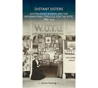 Distant Sisters: Australasian Women and the International Struggle for the Vote, 1880-1914 (Gender in History)